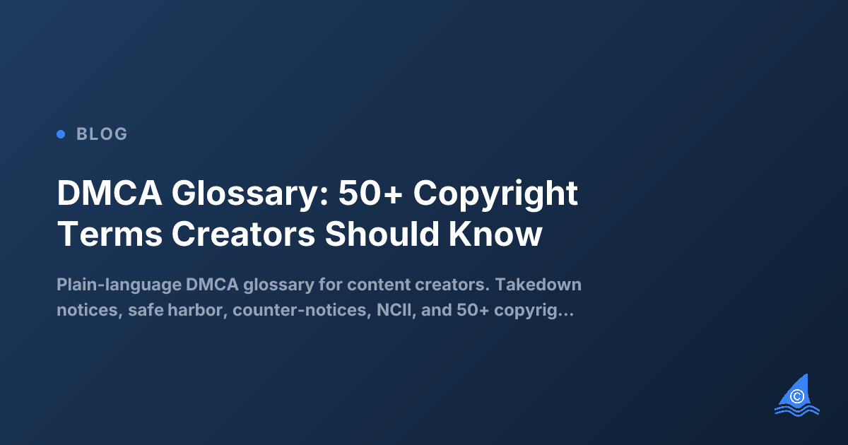 The Content Creator's DMCA Glossary: Every Copyright Term You Need to Know